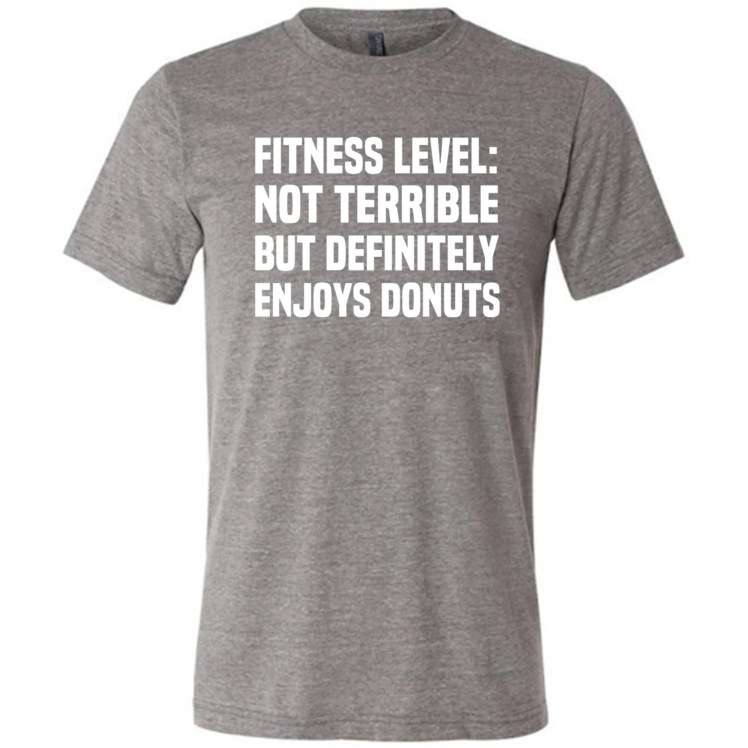 Fitness Level Not Terrible But Definitely Enjoys Donuts Shirt Unisex