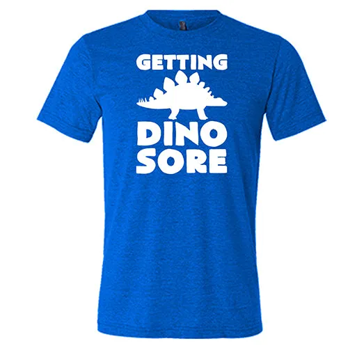 Getting Dino Sore Shirt Unisex