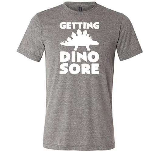 Getting Dino Sore Shirt Unisex